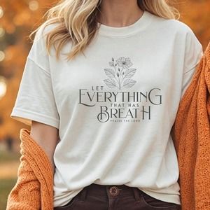 Let Everything That Has Breath Praise The Lord Shirt